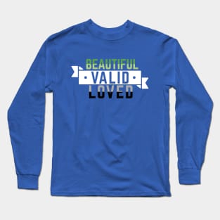 Aromantic is Beautiful, Valid, and Loved Long Sleeve T-Shirt
